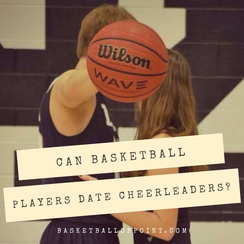 Can Basketball Players Date Cheerleaders