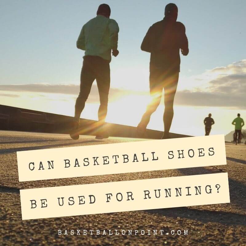 can basketball shoes be used for running?