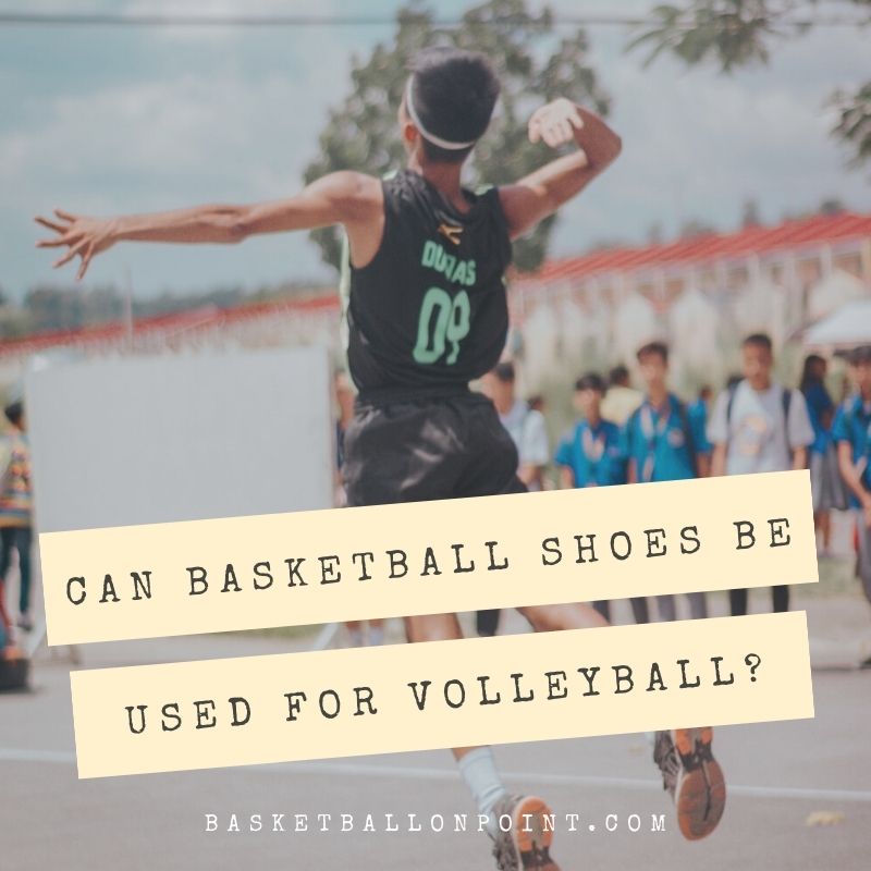 Can Basketball Shoes Be Used for Volleyball