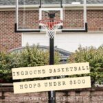 Best In-Ground Basketball Hoops Under $500