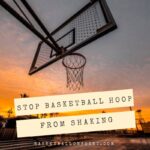 How To Stop A Basketball Hoop From Shaking?