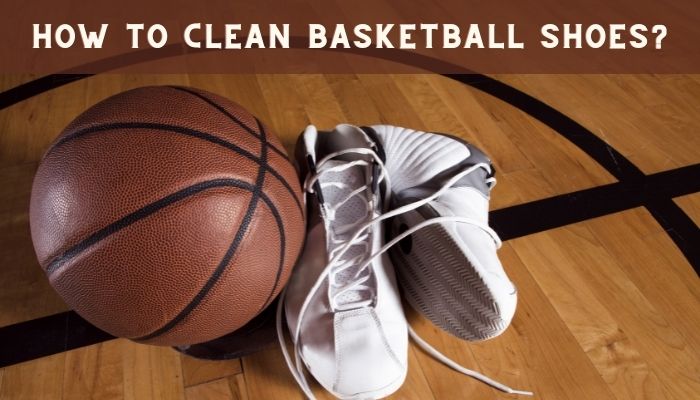 best way to clean basketball shoes
